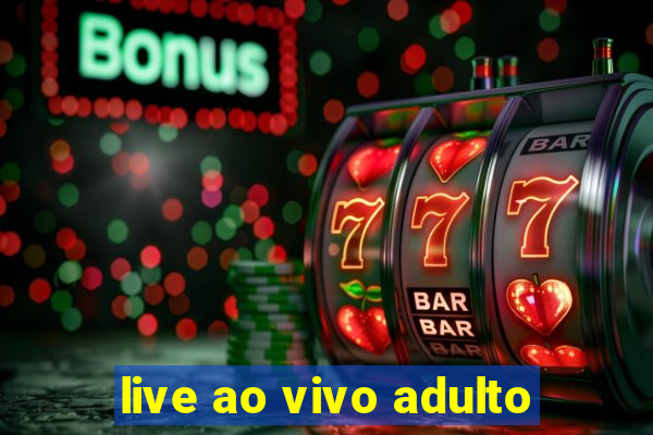 live ao vivo adulto